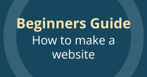 How To Make A Website The Complete Beginners Guide